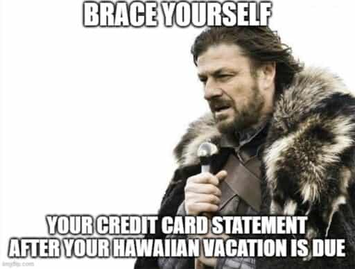 game of thrones meme "brace yourself your credit card statement after your hawaiian vacation is due"