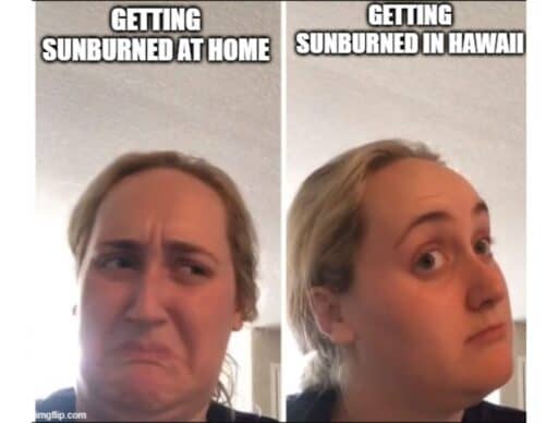 kombucha girl meme "getting sunburned at home getting sunburned in hawaii"