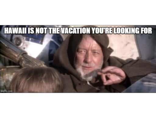 obiwan meme "hawaii is not the vacation you're looking for"