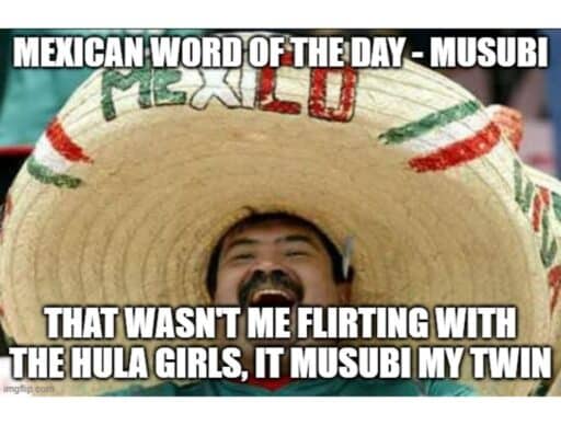 mexican word of the day meme "musubi"