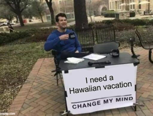 crowder meme "i need a hawaiian vacation change my mind"